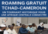 Roaming Gratuit Tchad-Cameroun : Un tournant historique pour une Afrique Centrale connectée